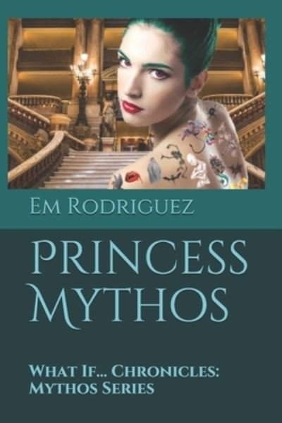 Princess Mythos: What If... Chronicles: Mythos Series - Mythos - Em Rodriguez - Książki - Independently Published - 9798508604615 - 25 maja 2021