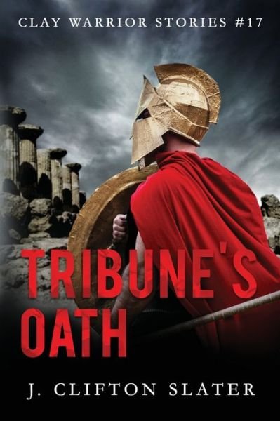 Cover for J Clifton Slater · Tribune's Oath - Clay Warrior Stories (Paperback Bog) (2021)