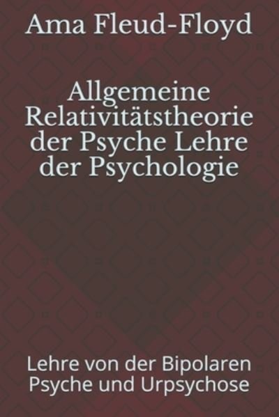 Cover for Ama Fleud-Floyd · Allgemeine Relativitatstheorie der Psyche Lehre der Psychologie (Pocketbok) (2020)