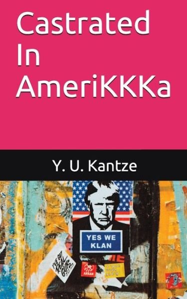Cover for Y U Kantze · Castrated In AmeriKKKa (Paperback Bog) (2020)