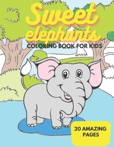 Sweet Elephants - Coloring Book for Kids - Jtb Crafts&paperconcept - Livros - Independently Published - 9798681877615 - 2 de setembro de 2020