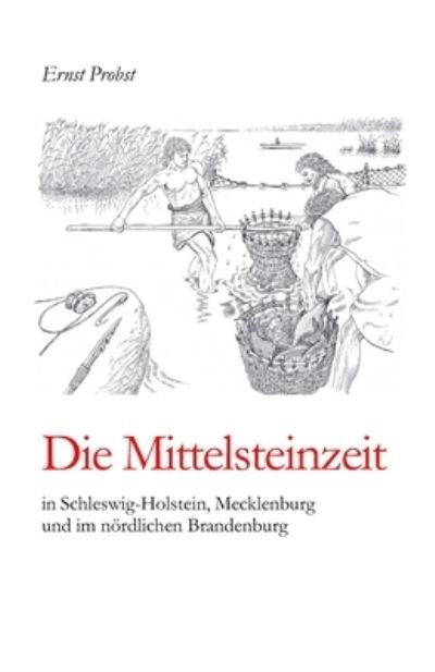 Cover for Ernst Probst · Die Mittelsteinzeit in Schleswig-Holstein, Mecklenburg und im noerdlichen Brandenburg - Bucher Von Ernst Probst UEber Die Steinzeit (Taschenbuch) (2020)