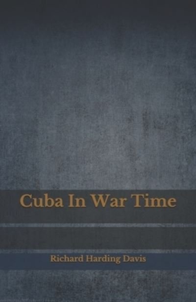 Cover for Richard Harding Davis · Cuba In War Time (Paperback Book) (2020)