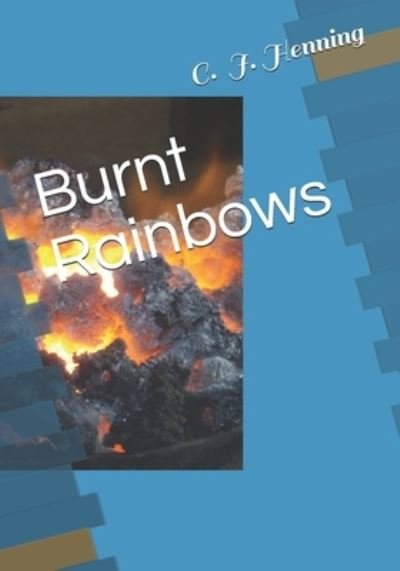 Cover for Clifford J Henning · Burnt Rainbows (Pocketbok) (2020)