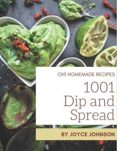 Cover for Joyce Johnson · Oh! 1001 Homemade Dip and Spread Recipes (Pocketbok) (2020)