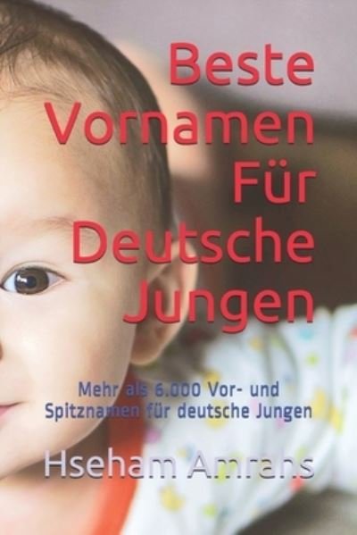 Cover for Hseham Amrahs · Beste Vornamen Fur Deutsche Jungen: Mehr als 6.000 Vor- und Spitznamen fur deutsche Jungen (Paperback Book) (2021)