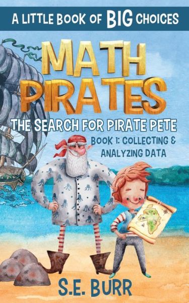 Cover for S E Burr · The Search for Pirate Pete: Collecting and Analyzing Data: A Little Book of BIG Choices - Math Pirates (Paperback Book) (2021)