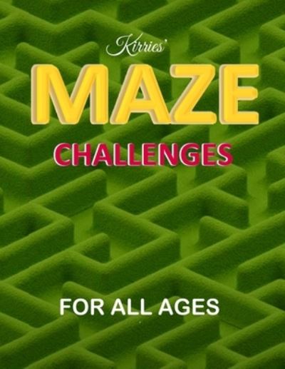 Cover for Ina Kirsten · Kirries' Maze Challenges For All Ages, ten levels of difficulty, 100 problem-solving puzzles mazes: Maze challenge activity book for Kids, Teens and Adults. These fun logic and brain teaser puzzles makes an ideal gift, for Home schooling and family fun! (Paperback Book) (2021)