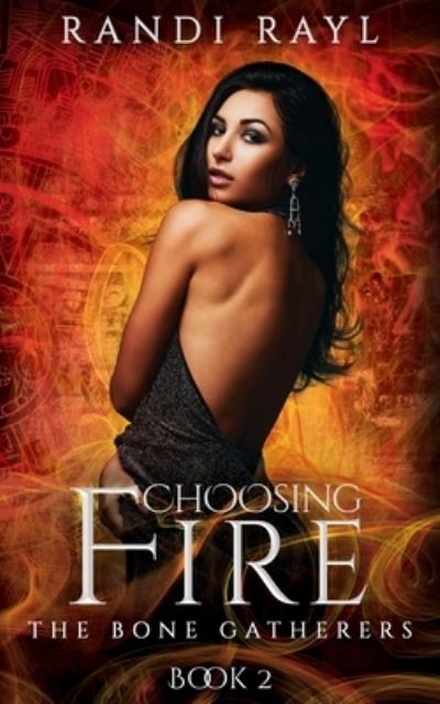 Cover for Randi Rayl · Choosing Fire: Book Two - The Bone Gatherers (Pocketbok) (2021)