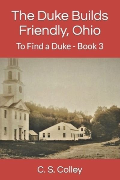 Cover for C S Colley · The Duke Builds Friendly, Ohio: To Find a Duke - Book 3 - To Find a Duke (Taschenbuch) (2021)