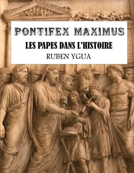 Cover for Ruben Ygua · Pontifex Maximus: Les Papes Dans l'Histoire (Paperback Book) (2022)