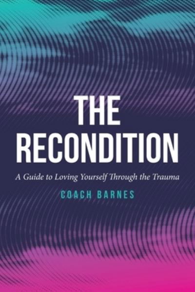 Cover for Coach Barnes · The Recondition: A Guide to Loving Yourself Through the Trauma (Pocketbok) (2022)