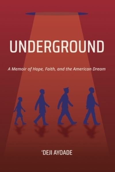 Cover for Ayoade 'Deji Ayoade · UNDERGROUND: A Memoir of Hope, Faith, and the American Dream (Paperback Book) (2022)