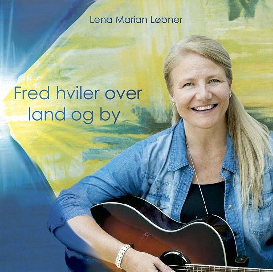 Cover for Lena Løbner · Fred Hviler Over Land Og By (CD) (2014)