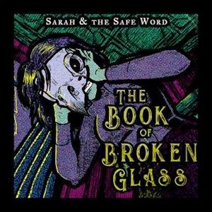 Sarah & The Safe Word · The Book Of Broken Glass (LP) (2023)