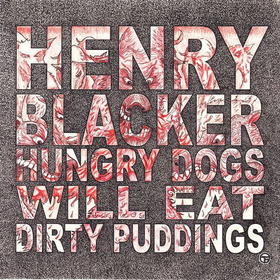 Cover for Henry Blacker · Hungry Dogs Will Eat Dirty Puddings (LP) (2013)