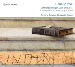Luther in Rome:anno 1511 - Concerto Romano - Musique - CHRISTOPHORUS - 4010072773616 - 27 août 2012