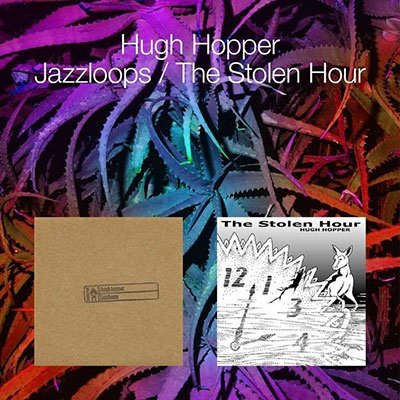 Cover for Hugh Hopper · Jazzloops: The Stolen Hour (CD) (2023)
