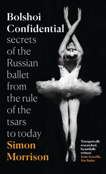 Bolshoi Confidential - Simon Morrison - Books - HarperCollins Publishers - 9780007576616 - October 11, 2016