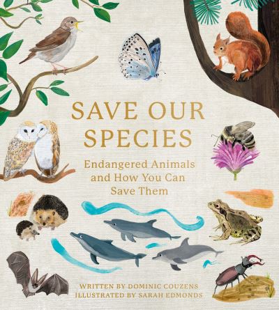 Cover for Dominic Couzens · Save Our Species: Endangered Animals and How You Can Save Them (Hardcover Book) (2021)