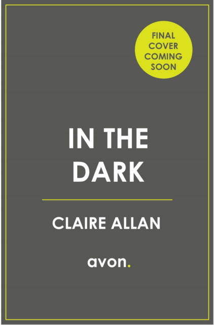 In The Dark - Claire Allan - Kirjat - HarperCollins Publishers - 9780008524616 - torstai 19. tammikuuta 2023