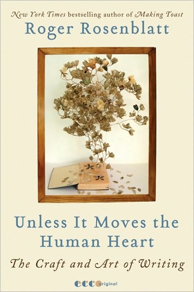 Cover for Roger Rosenblatt · Unless It Moves the Human Heart: The Craft and Art of Writing (Paperback Book) (2011)