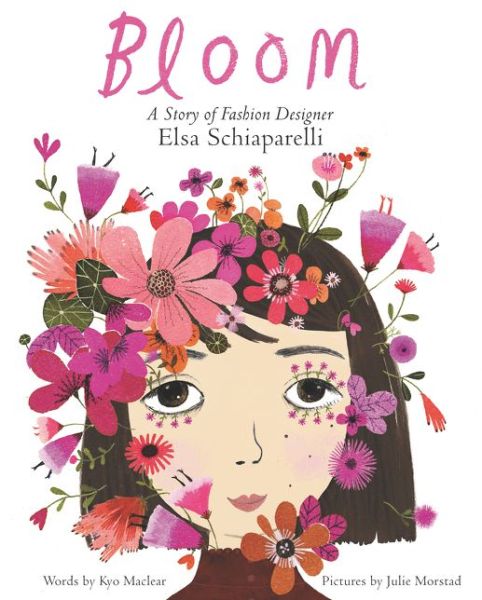 Bloom: A Story of Fashion Designer Elsa Schiaparelli - Kyo Maclear - Bücher - HarperCollins Publishers Inc - 9780062447616 - 22. März 2018