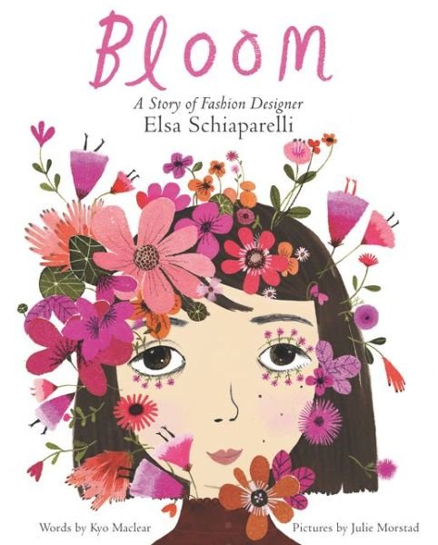Bloom: A Story of Fashion Designer Elsa Schiaparelli - Kyo Maclear - Bøger - HarperCollins Publishers Inc - 9780062447616 - 22. marts 2018