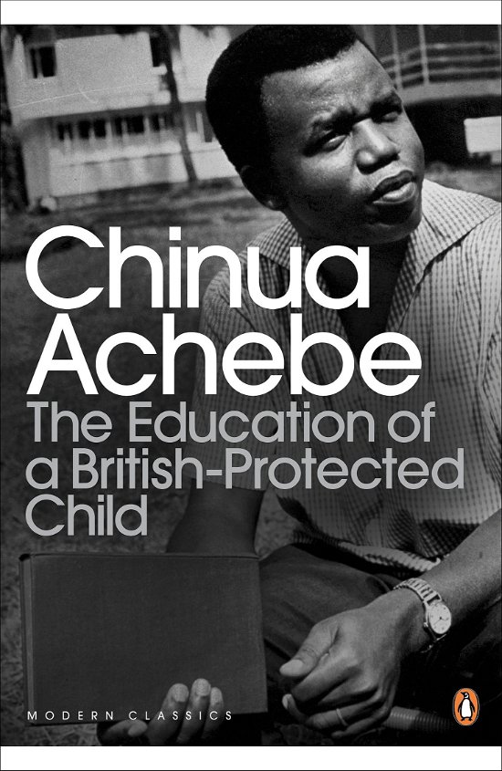 Cover for Chinua Achebe · The Education of a British-Protected Child - Penguin Modern Classics (Paperback Book) (2011)