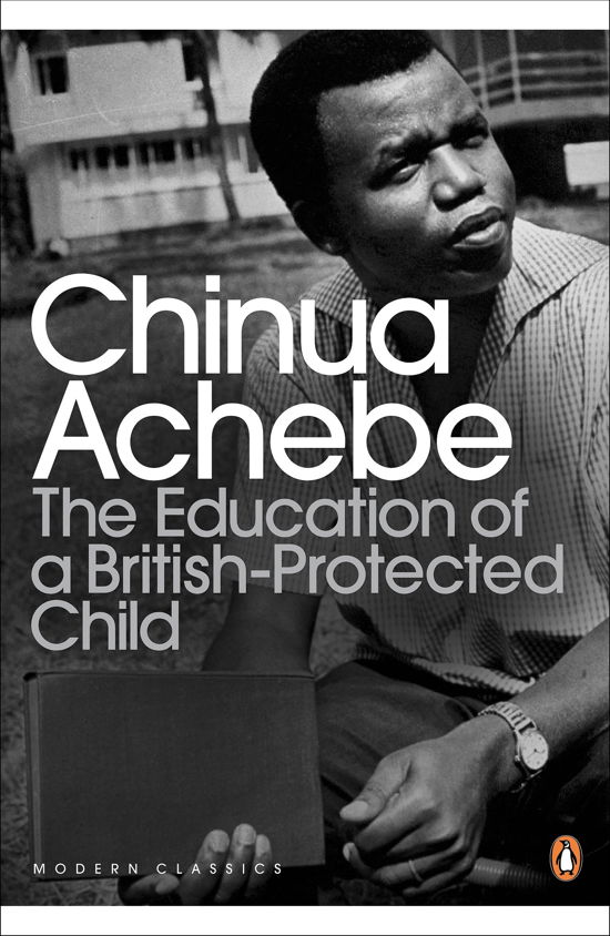 Cover for Chinua Achebe · The Education of a British-Protected Child - Penguin Modern Classics (Taschenbuch) (2011)