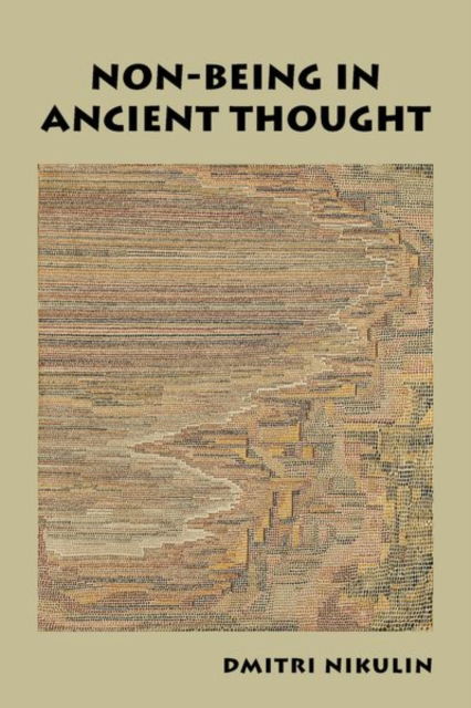 Non-Being in Ancient Thought - Nikulin, Dmitri (Professor of Philosophy, Professor of Philosophy, The New School for Social Research) - Books - Oxford University Press Inc - 9780197781616 - August 23, 2025