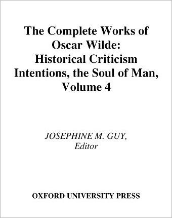 Cover for Guy · The Complete Works of Oscar Wilde: Volume IV: Criticism: Historical Criticism, Intentions, The Soul of Man - Complete Works Oscar Wilde (Hardcover bog) (2007)