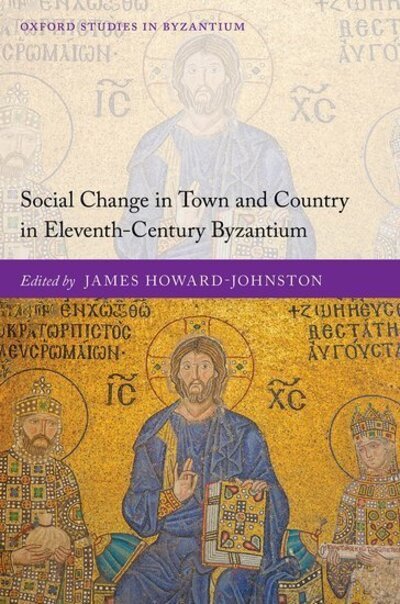 Cover for Social Change in Town and Country in Eleventh-Century Byzantium - Oxford Studies in Byzantium (Hardcover Book) (2020)