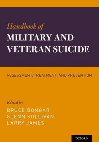 Handbook of Military and Veteran Suicide: Assessment, Treatment, and Prevention -  - Kirjat - Oxford University Press Inc - 9780199873616 - tiistai 30. toukokuuta 2017