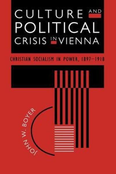 Cover for John W. Boyer · Culture and Political Crisis in Vienna: Christian Socialism in Power, 1897-1918 (Paperback Book) [New edition] (1998)