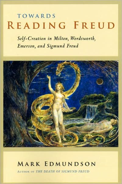 Cover for Mark Edmundson · Towards Reading Freud: Self-Creation in Milton, Wordsworth, Emerson, and Sigmund Freud (Pocketbok) (2007)
