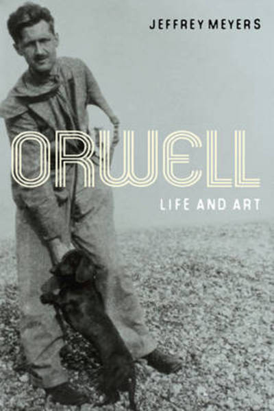 Cover for Jeffrey Meyers · Orwell: Life and Art (Hardcover Book) (2010)