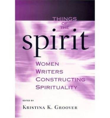 Cover for Kristina K. Groover · Things of the Spirit: Women Writers Constructing Spirituality (Hardcover Book) (2004)