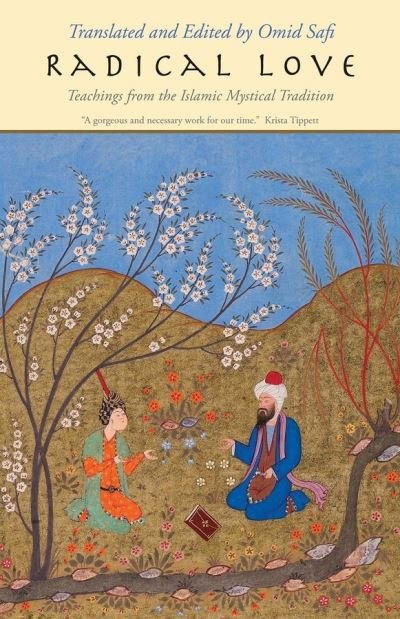 Radical Love: Teachings from the Islamic Mystical Tradition - Omid Safi - Books - Yale University Press - 9780300248616 - November 26, 2019