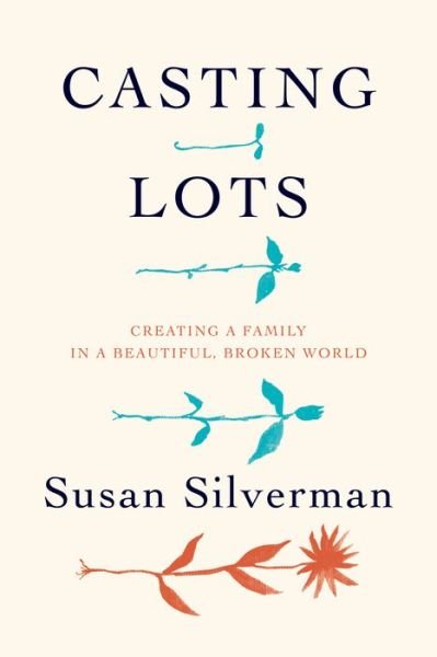Cover for Susan Silverman · Casting Lots: Creating a Family in a Beautiful, Broken World (Hardcover Book) (2016)