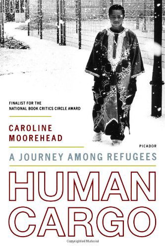 Human Cargo: a Journey Among Refugees - Caroline Moorehead - Books - Picador - 9780312425616 - March 21, 2006