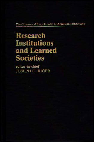 Cover for Joseph C. Kiger · Research Institutions and Learned Societies - The Greenwood Encyclopedia of American Institutions (Hardcover Book) (1982)