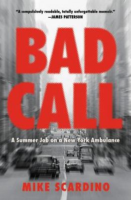 Cover for Mike Scardino · Bad Call: A Summer Job on a New York Ambulance (Hardcover Book) (2018)