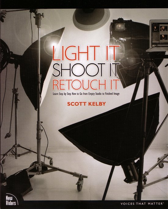 Light It, Shoot It, Retouch It: Learn Step by Step How to Go from Empty Studio to Finished Image - Scott Kelby - Bøger - Pearson Education (US) - 9780321786616 - 15. september 2011
