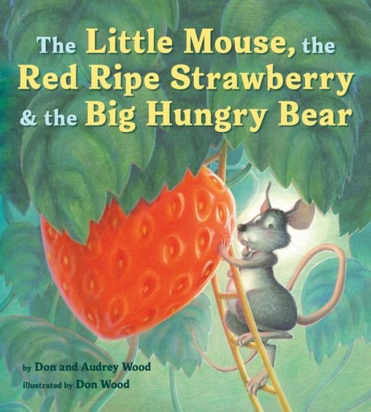 Little Mouse, the Red Ripe Strawberry, and the Big Hungry Bear - Audrey Wood - Książki - Houghton Mifflin Harcourt Publishing Com - 9780358362616 - 15 września 2020