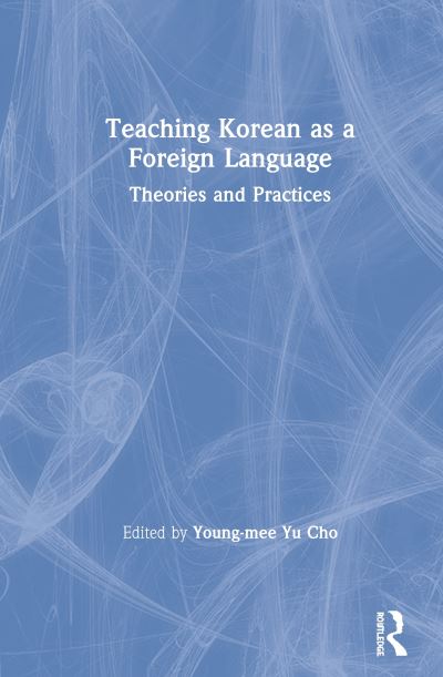 Cover for Young-mee Yu Cho · Teaching Korean as a Foreign Language: Theories and Practices (Hardcover Book) (2020)