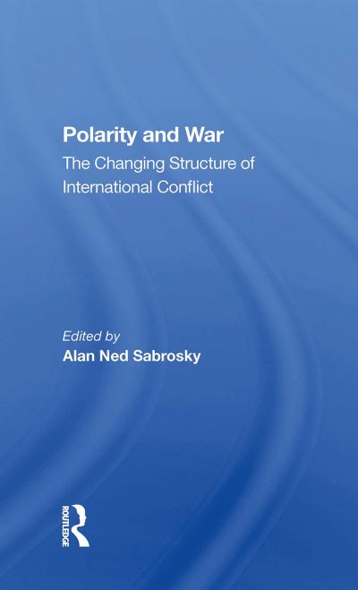 Cover for Alan Ned Sabrosky · Polarity And War: The Changing Structure Of International Conflict (Paperback Book) (2024)