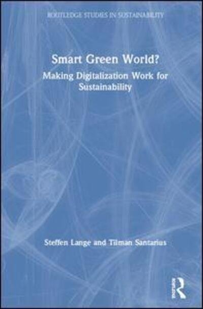Cover for Steffen Lange · Smart Green World?: Making Digitalization Work for Sustainability - Routledge Studies in Sustainability (Hardcover Book) (2020)
