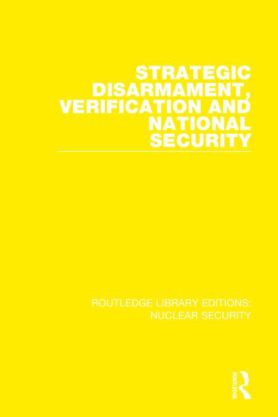 Strategic Disarmament, Verification and National Security - Routledge Library Editions: Nuclear Security - Stockholm International Peace Research Institute - Books - Taylor & Francis Ltd - 9780367511616 - December 2, 2020