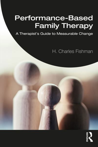 Cover for H. Charles Fishman · Performance-Based Family Therapy: A Therapist’s Guide to Measurable Change (Taschenbuch) (2022)